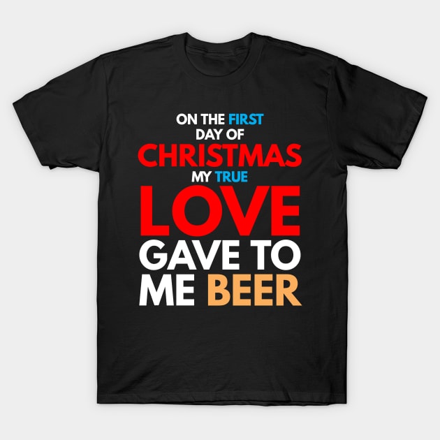 on the first day of CHRISTMAS my true love gave to me beer T-Shirt T-Shirt by FunnyZone